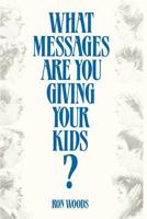 What Messages Are You Giving Your Kids? 0875790976 Book Cover