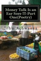 Money Talk Is an Ear Sore !! -Part Two (Poetry): Money Talk Is An Ear Sore !! -Part Two(Poetry) 153090689X Book Cover