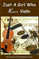 Just A Girl Who Loves Violin: Journal Notebook | Valentines Day Journal Notebook For Violins Lovers Violins Notebook For Girls | Violin For Adult ... Ruled Journal Diary Notebook for Kids | 6"x9" B083XVFKR6 Book Cover