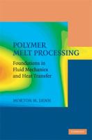 Polymer Melt Processing: Foundations in Fluid Mechanics and Heat Transfer 0521899699 Book Cover