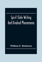 Spirit Slate Writing and Kindred Phenomena (Classic Reprint) 0986239364 Book Cover