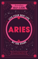 Astrology Self-Care: Aries: Live your best life by the stars 1399704583 Book Cover