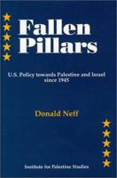 Fallen Pillars: U.S. Policy Towards Palestine and Israel Since 1945 0887282628 Book Cover