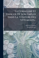 La Coralline Et Danger de Son Emploi Dans La Teinture Des Vetements... 1273151143 Book Cover