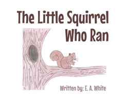 The Little Squirrel Who Ran 1684987571 Book Cover