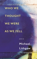 Who We Thought We Were As We Fell 1770866078 Book Cover
