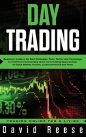 Day Trading: Beginners Guide to the Best Strategies, Tools, Tactics and Psychology to Profit from Outstanding Short-term Trading Opportunities on Stock Market, Futures, Cryptocurrencies and Forex 1951595041 Book Cover