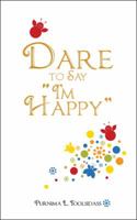 Dare to Say I'm Happy 1482887134 Book Cover