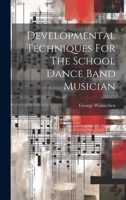 Developmental Techniques For The School Dance Band Musician 1020803088 Book Cover