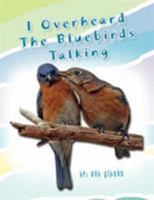 I Overheard the Bluebirds Talking 142577279X Book Cover