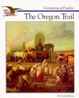 The Story of The Oregon Trail (Cornerstones of Freedom) 0516046683 Book Cover