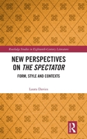New Perspectives on The Spectator: Form, Style and Contexts (Routledge Studies in Eighteenth-Century Literature) 1041285485 Book Cover