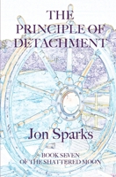 The Principle of Detachment: Book Seven of The Shattered Moon 1068233028 Book Cover