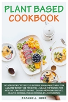 Pl?nt Based C??kb??k: 90 H??lth? R??i??? F??t, Fl?v?rful Plant-Based M??l? ?n a limited Budg?t (5$ ??r Days).....Meals ?nd Sn??k? f?r H??lth? Pl?nt-B???d Eating....(plant b???d ?n a budg?t,H??lth?..) 1690941960 Book Cover