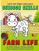 Farm Life : Let's Cut Paper and Learn Scissor Skills - My First Scissor Cutting Activity Farm Animals Practice Workbook: Gift this color, cut, glue ... preschool kids and toddlers (Ages 3-5 years) B08KFWM737 Book Cover