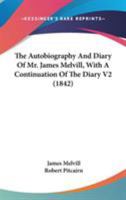 The Autobiography And Diary Of Mr. James Melvill, With A Continuation Of The Diary V2 0548810400 Book Cover