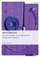 Die PEG-Sonde. Anwendung und pflegerische Aspekte 365613099X Book Cover