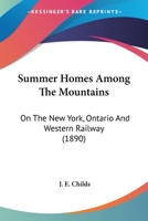 Summer Homes Among The Mountains: On The New York, Ontario And Western Railway 1166960463 Book Cover