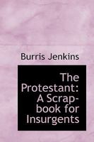 The protestant;: A scrap-book for insurgents, 0526070110 Book Cover