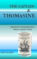 The Captain and Thomasine: Jamestown's Intersexual Outcast Redeems A Patriot's Dream 0557376769 Book Cover
