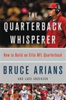 The Quarterback Whisperer: How to Build an Elite NFL Quarterback 0316432261 Book Cover