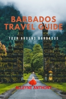 Barbados Travel Guide: Tour Around Barbados B0BXNKWYS1 Book Cover