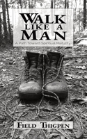 Walk Like A Man: A Path Toward Spiritual Maturity 1734191503 Book Cover