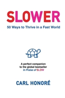 Slower: 50 Ways To Thrive In A Fast World 1838257411 Book Cover
