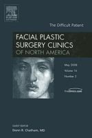 The Difficult Patient, an Issue of Facial Plastic Surgery Clinics: Volume 16-2 1416058230 Book Cover