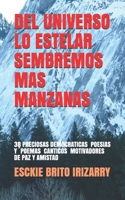 del Universo Lo Estelar Sembremos Mas Manzanas: 38 Poemas Y Poesias O Canticos Democraticos Motivadores de Paz Y Amistad 1081292687 Book Cover