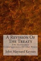 A Revision of the Treaty, Being a Sequel to The Economic Consequences of the Peace 1596058943 Book Cover