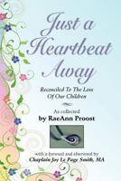 Just a Heartbeat Away: Reconciled to the Loss of Our Children 1614344671 Book Cover