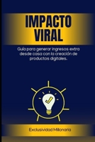 Impacto Viral: Tu Guia Paso a Paso para crear tus Primeros Productos Inteligentes (Spanish Edition) B0F6CTT254 Book Cover
