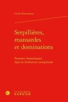 Serpillieres, Mansardes Et Dominations: Femmes Domestiques Dans La Litterature Europeenne (French Edition) 2406166740 Book Cover