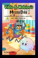 Viblo & Wobloo’s Messy Day: A playful story about clumsy moments and clever thinking B0GMK8X632 Book Cover