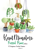 Knotmonsters: Potted Plants edition: 12 Amigurumi Crochet Patterns B08WS9728D Book Cover