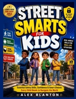 STREET SMARTS FOR KIDS: Essential Safety Skills, Confidence & Smart Choices Every Child Needs to Navigate the World B0HBRW7N3Y Book Cover