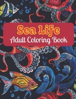 Sea Life Adult Coloring Book: Ocean coloring books for adults relaxation B09DJ1BWZ2 Book Cover