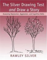 The Silver Drawing Test and Draw a Story: Assessing Depression, Aggression, and Cognitive Skills 0415955343 Book Cover