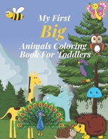 My first big animals coloring book for toddlers: Super Fun & Simple Animal Coloring Pages for Little Kids Ages 2-4, 3-5, 4-8, 6-12 years B08PJKJJTR Book Cover
