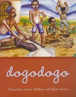 Dogodogo: Tanzanian Street Children Tell Their Stories 0230722121 Book Cover