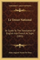 Le Tresor National: Or Guide To The Translation Of English Into French At Sight 1166725693 Book Cover
