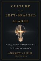 Culture for the Left-Brained Leader: Strategy, Tactics, and Implementation for Transformative Results 1544519745 Book Cover