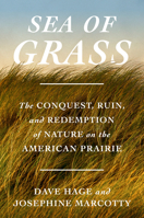 Sea of Grass: The Conquest, Ruin, and Redemption of Nature on the American Prairie 0593447409 Book Cover
