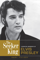 The Seeker King: A Spiritual Biography of Elvis Presley 0835609154 Book Cover