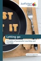 Letting go: Principles of purposeful courtship and marriage 6137405966 Book Cover