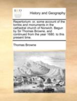 Repertorium: or, some account of the tombs and monuments in the cathedral church of Norwich. Begun by Sir Thomas Browne, and continued from the year 1680. to this present time. 1140711075 Book Cover