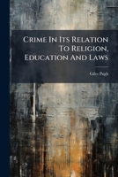 Crime In Its Relation To Religion, Education And Laws... 1247210855 Book Cover