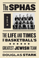 The Sphas: The Life and Times of Basketball's Greatest Jewish Team 1592136338 Book Cover