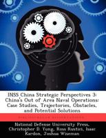 Inss China Strategic Perspectives 3: China's Out of Area Naval Operations: Case Studies, Trajectories, Obstacles, and Potential Solutions 1249883075 Book Cover